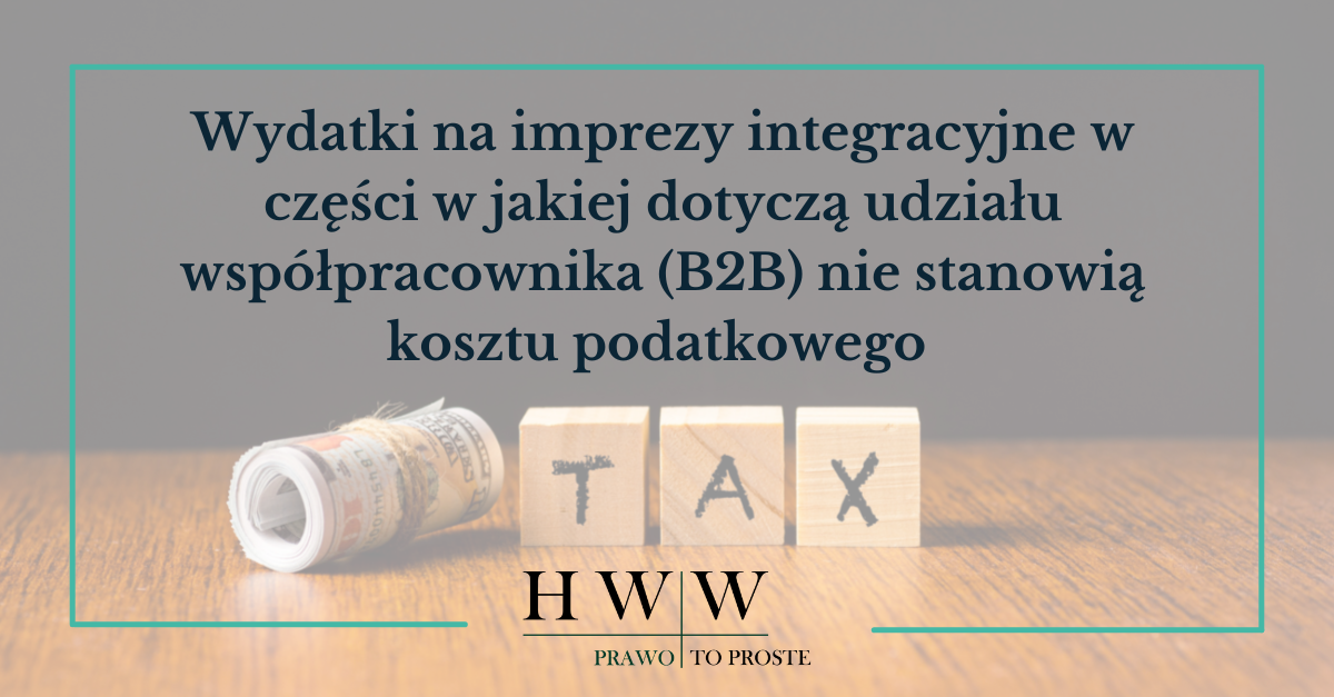 Wydatki na imprezy integracyjne w części w jakiej dotyczą udziału współpracownika (B2B) nie stanowią kosztu podatkowego