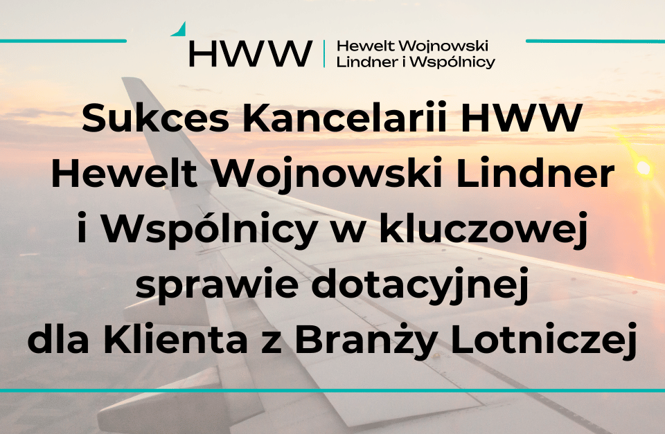 Sukces Kancelarii HWW Hewelt Wojnowski Lindner i Wspólnicy w kluczowej sprawie dotacyjnej dla Klienta z Branży Lotniczej