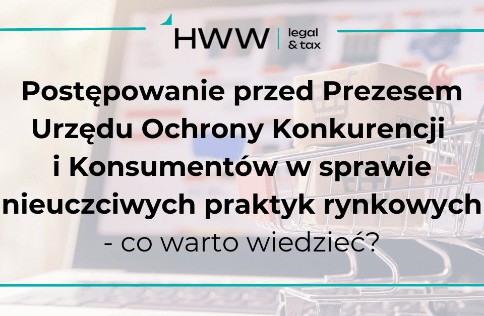 Postępowanie przed Prezesem Urzędu Ochrony Konkurencji i Konsumentów w sprawie nieuczciwych praktyk rynkowych - co warto wiedzieć