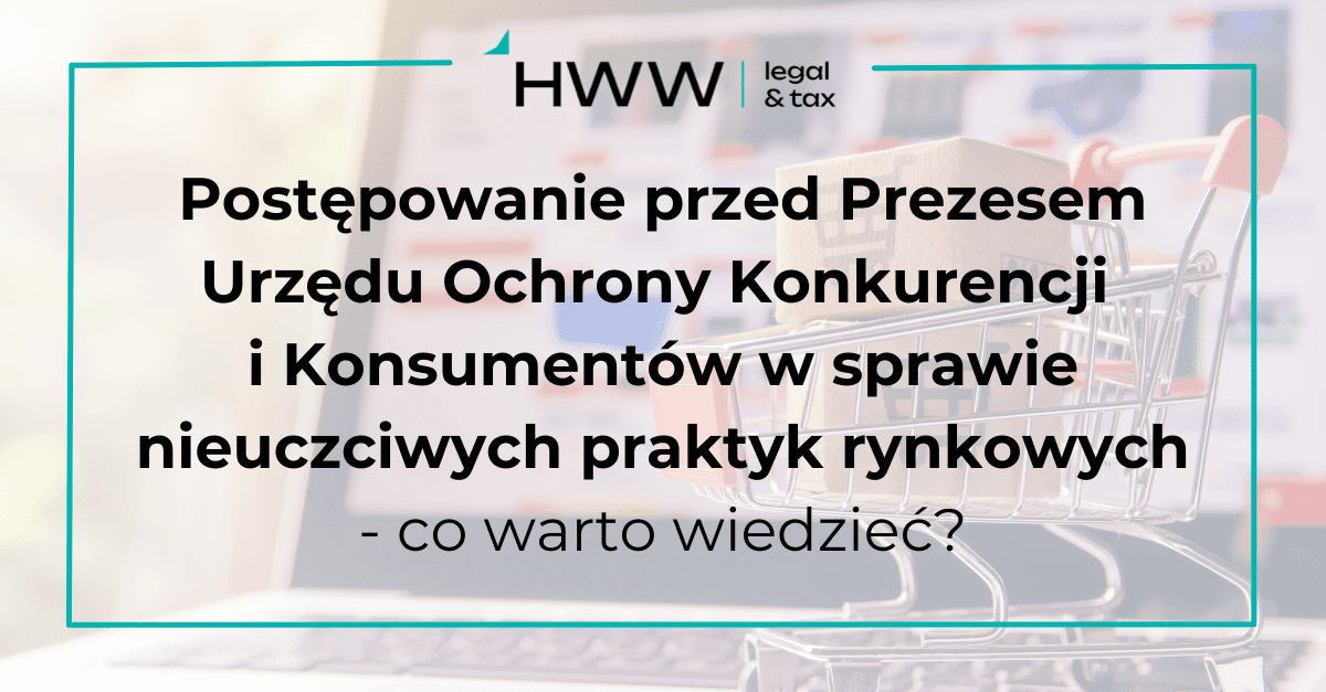 Postępowanie przed Prezesem Urzędu Ochrony Konkurencji i Konsumentów w sprawie nieuczciwych praktyk rynkowych - co warto wiedzieć