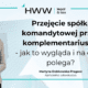 Przejęcie spółki komandytowej przez komplementariusza - jak to wygląda i na czym polega