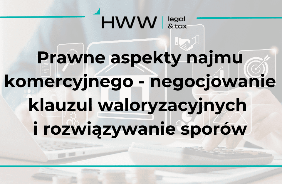 Prawne aspekty najmu komercyjnego – negocjowanie klauzul waloryzacyjnych i rozwiązywanie sporów