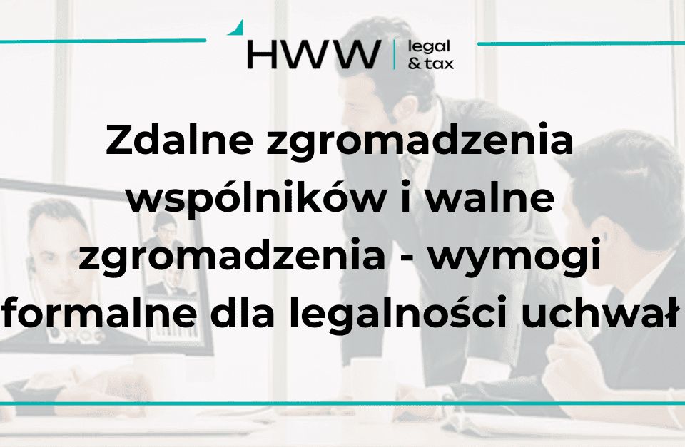 Zdalne zgromadzenia wspólników i walne zgromadzenia – wymogi formalne dla legalności uchwał